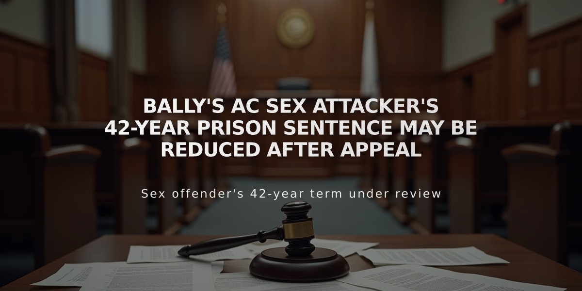 Bally's AC Sex Attacker's 42-Year Prison Sentence May Be Reduced After Appeal