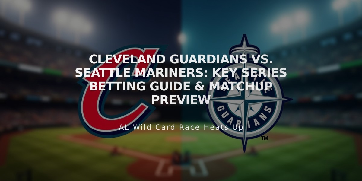 Cleveland Guardians vs. Seattle Mariners: Key Series Betting Guide & Matchup Preview