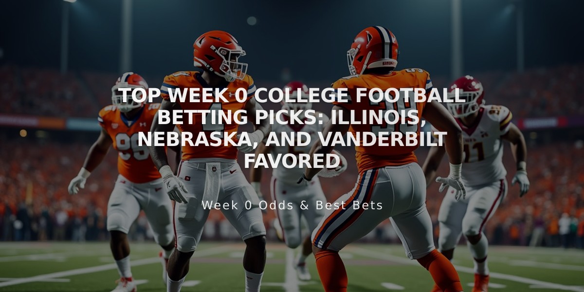 Top Week 0 College Football Betting Picks: Illinois, Nebraska, and Vanderbilt Favored