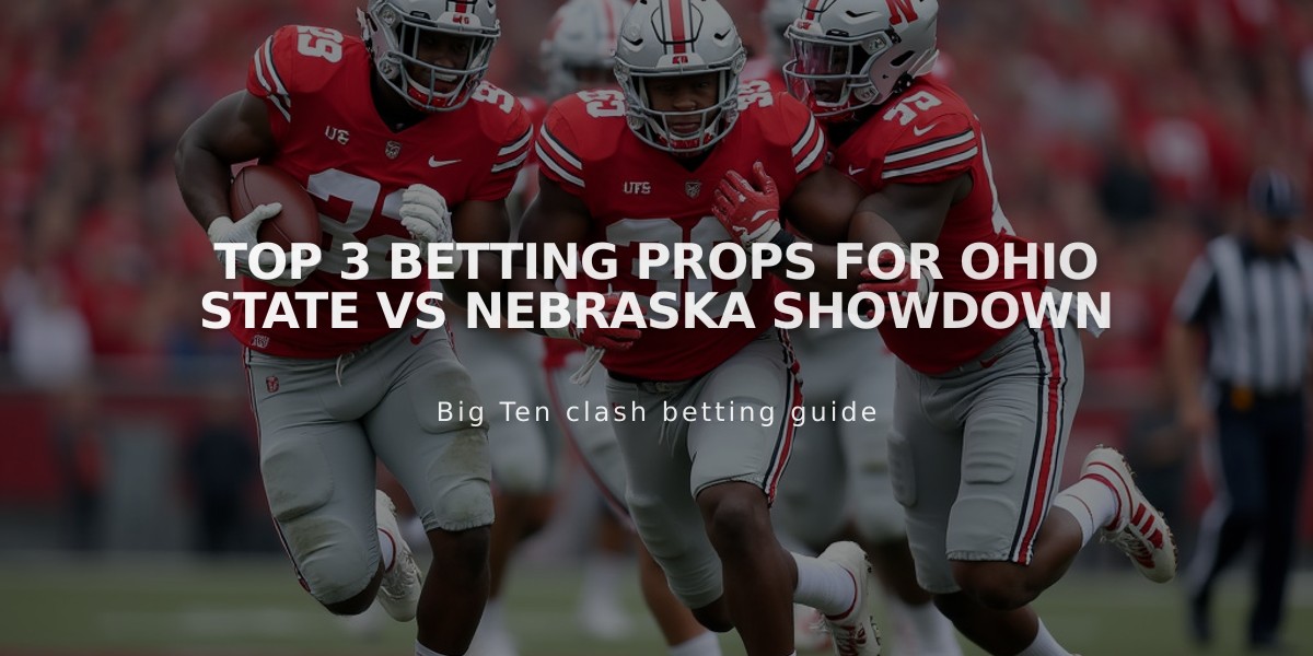 Top 3 Betting Props for Ohio State vs Nebraska Showdown