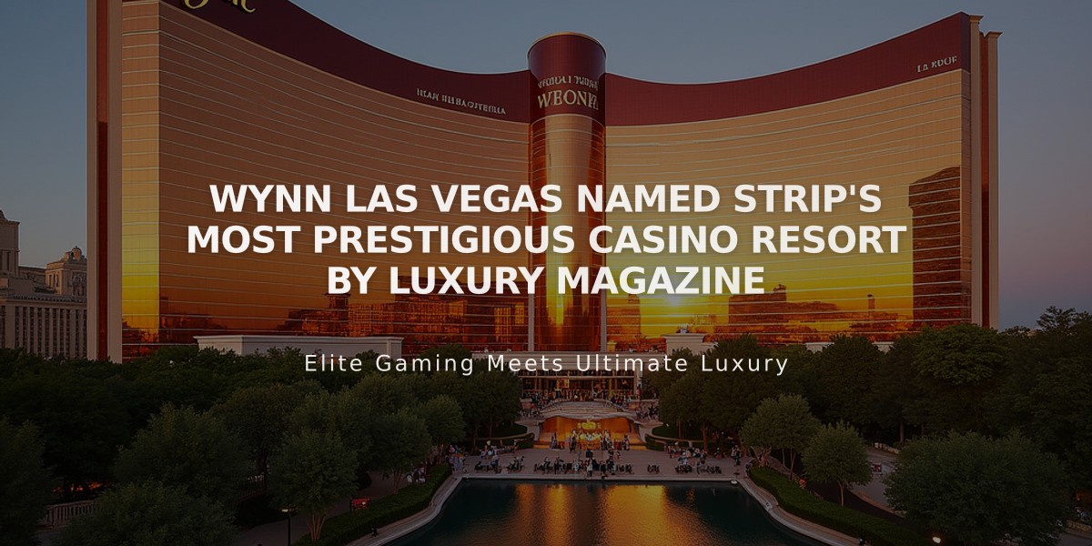 Wynn Las Vegas Named Strip's Most Prestigious Casino Resort by Luxury Magazine