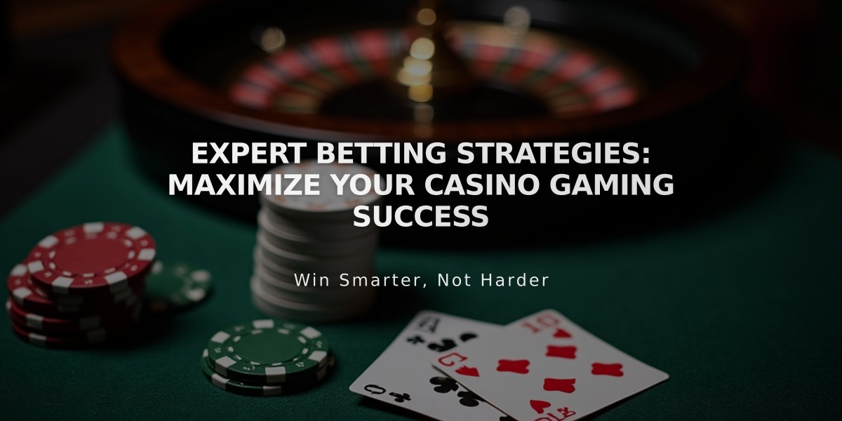 Expert Betting Strategies: Maximize Your Casino Gaming Success