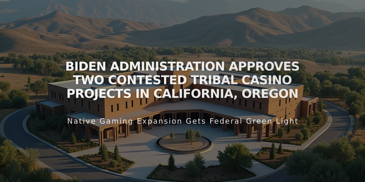 Biden Administration Approves Two Contested Tribal Casino Projects in California, Oregon