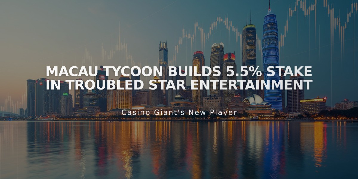 Macau Tycoon Builds 5.5% Stake in Troubled Star Entertainment