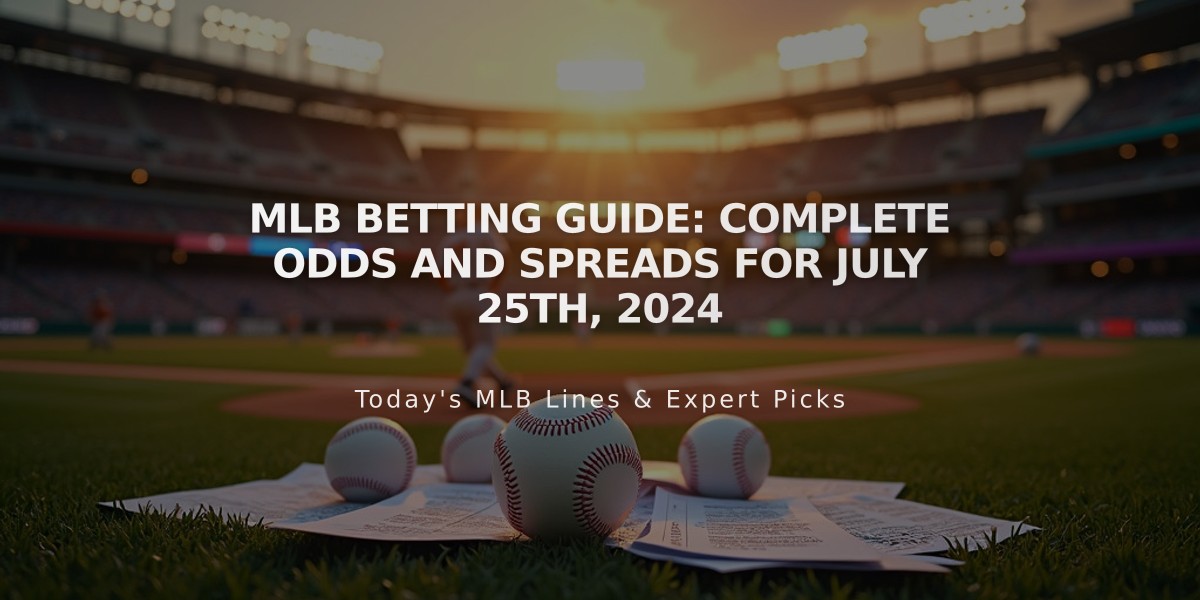 MLB Betting Guide: Complete Odds and Spreads for July 25th, 2024