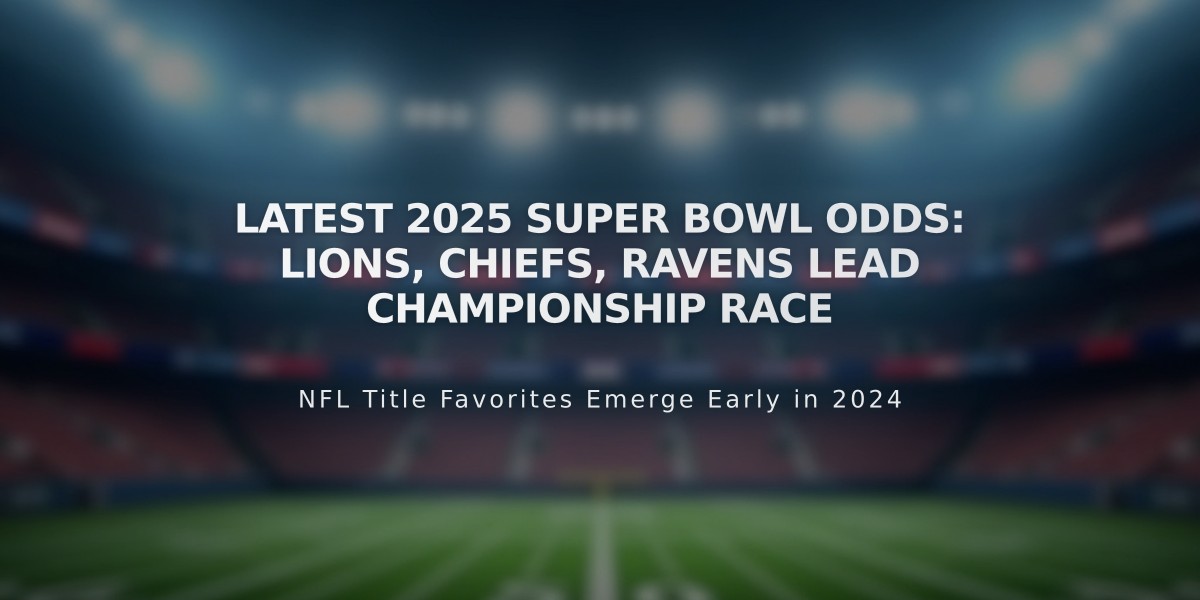 Latest 2025 Super Bowl Odds: Lions, Chiefs, Ravens Lead Championship Race