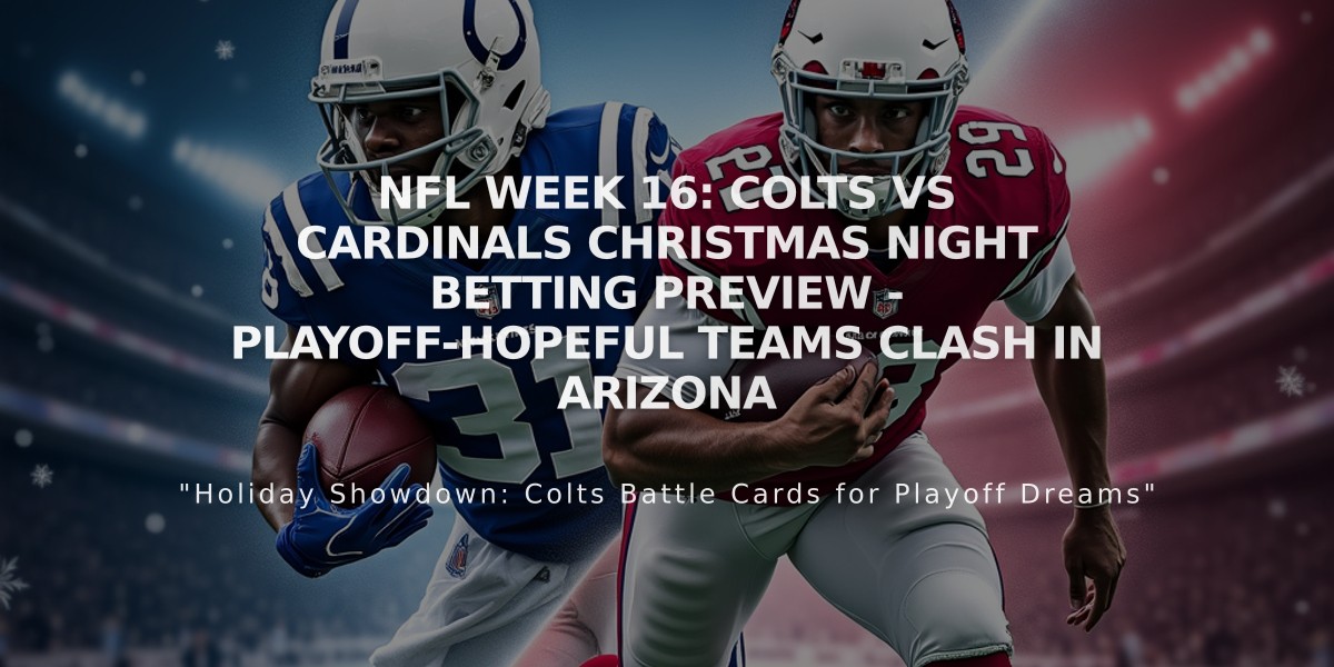 NFL Week 16: Colts vs Cardinals Christmas Night Betting Preview - Playoff-Hopeful Teams Clash in Arizona