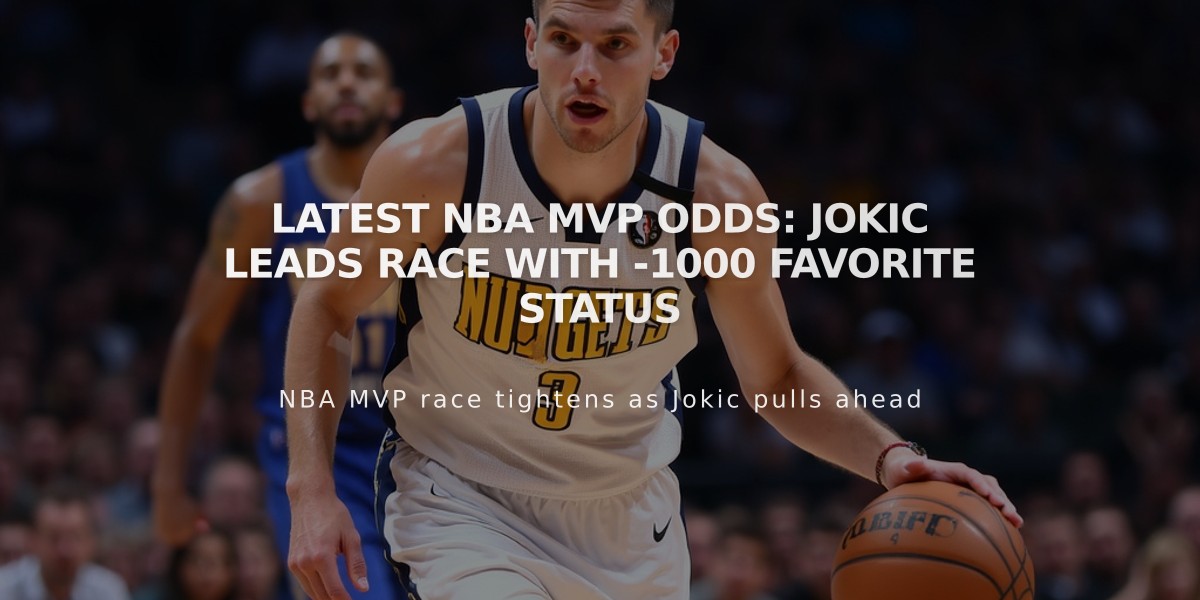 Latest NBA MVP Odds: Jokic Leads Race with -1000 Favorite Status