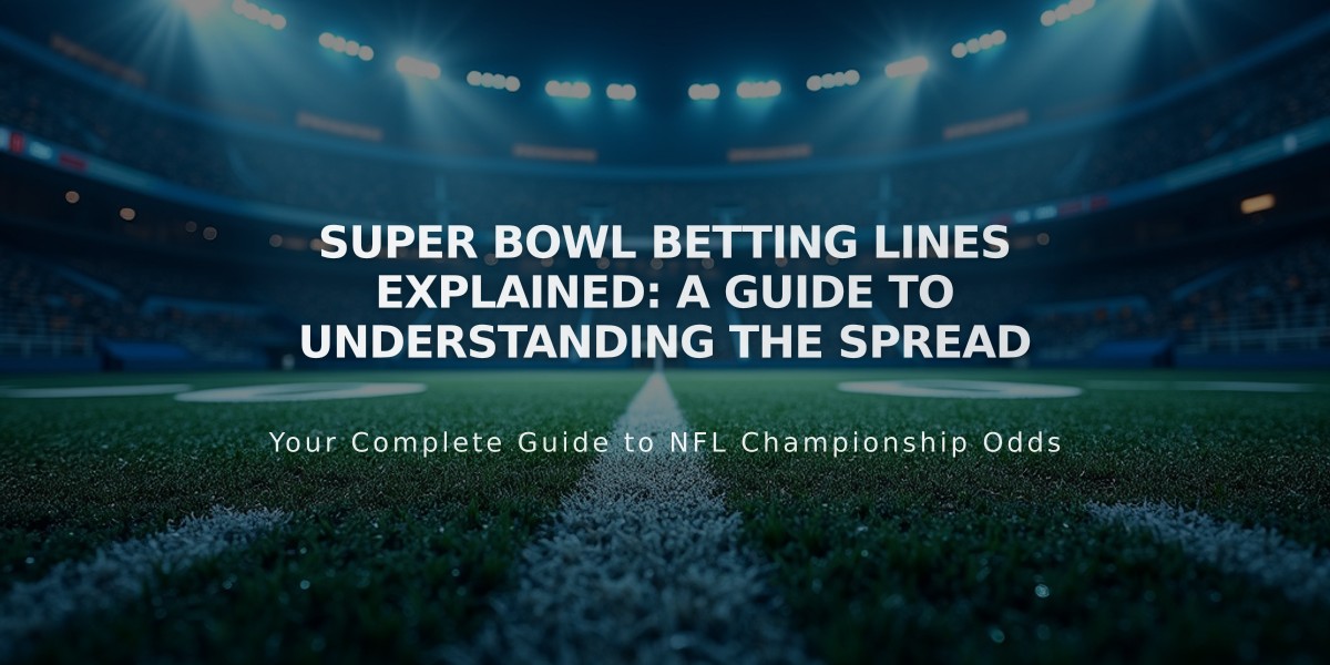 Super Bowl Betting Lines Explained: A Guide to Understanding the Spread