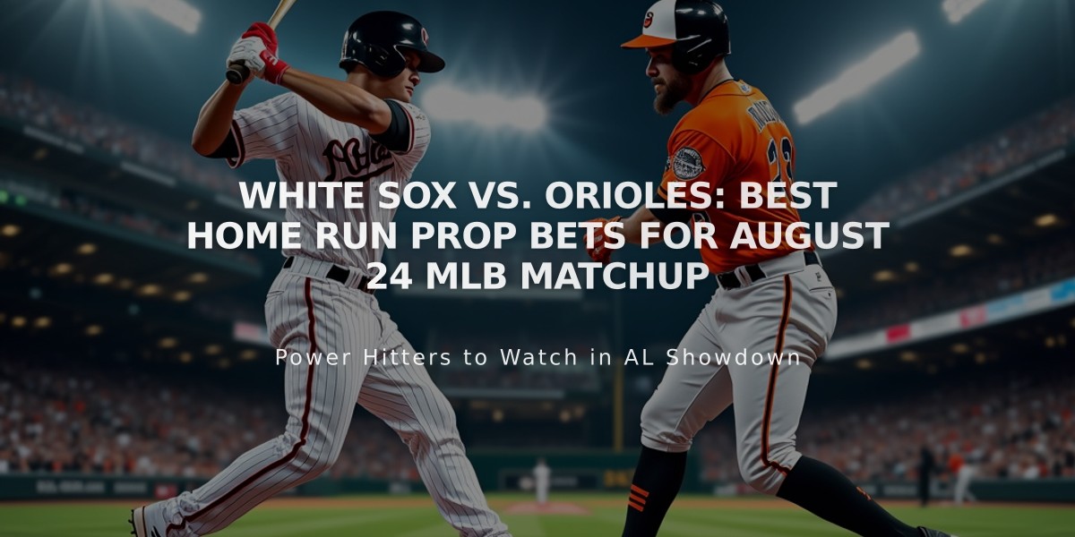 White Sox vs. Orioles: Best Home Run Prop Bets for August 24 MLB Matchup