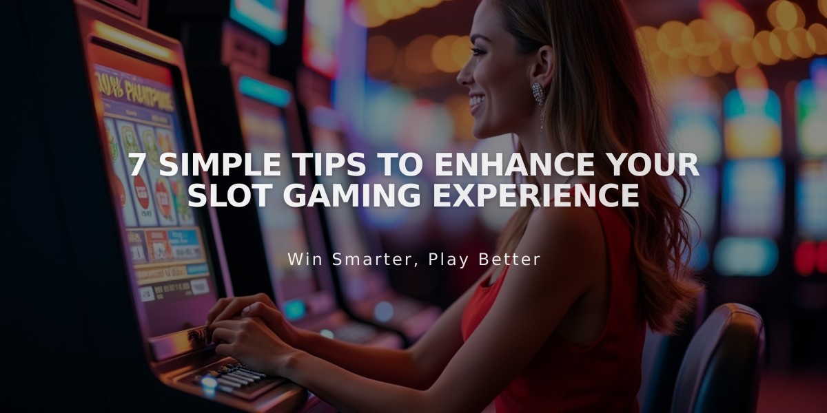 7 Simple Tips to Enhance Your Slot Gaming Experience