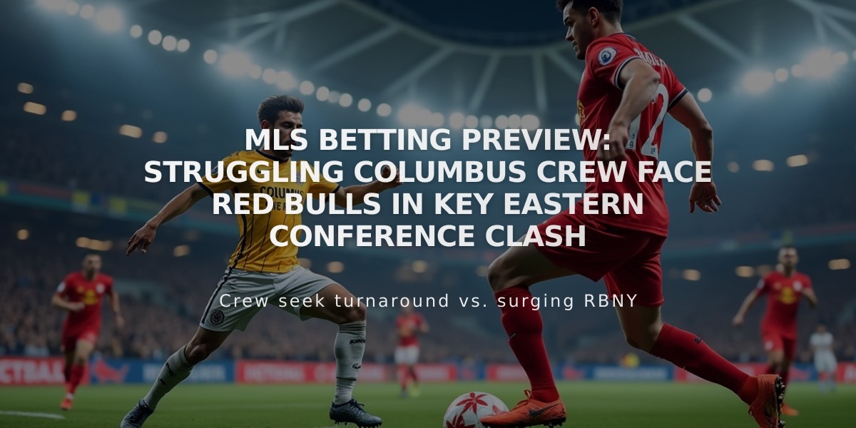 MLS Betting Preview: Struggling Columbus Crew Face Red Bulls in Key Eastern Conference Clash