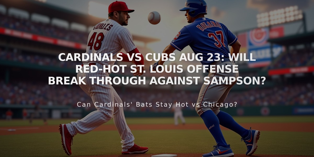 Cardinals vs Cubs Aug 23: Will Red-Hot St. Louis Offense Break Through Against Sampson?