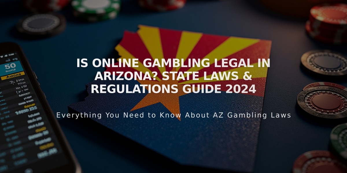 Is Online Gambling Legal in Arizona? State Laws & Regulations Guide 2024