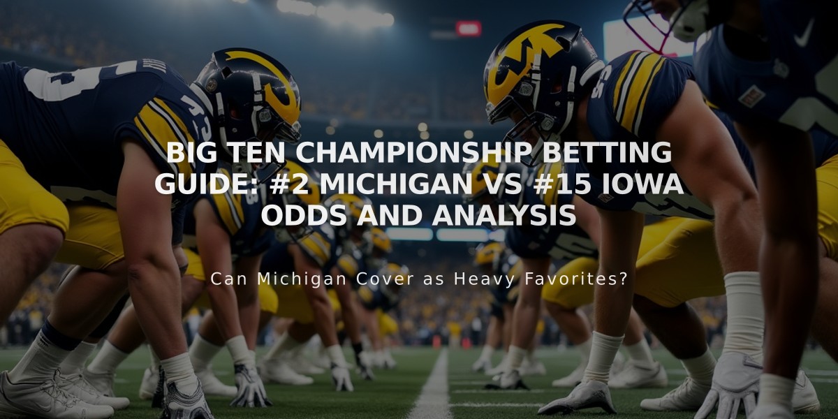 Big Ten Championship Betting Guide: #2 Michigan vs #15 Iowa Odds and Analysis