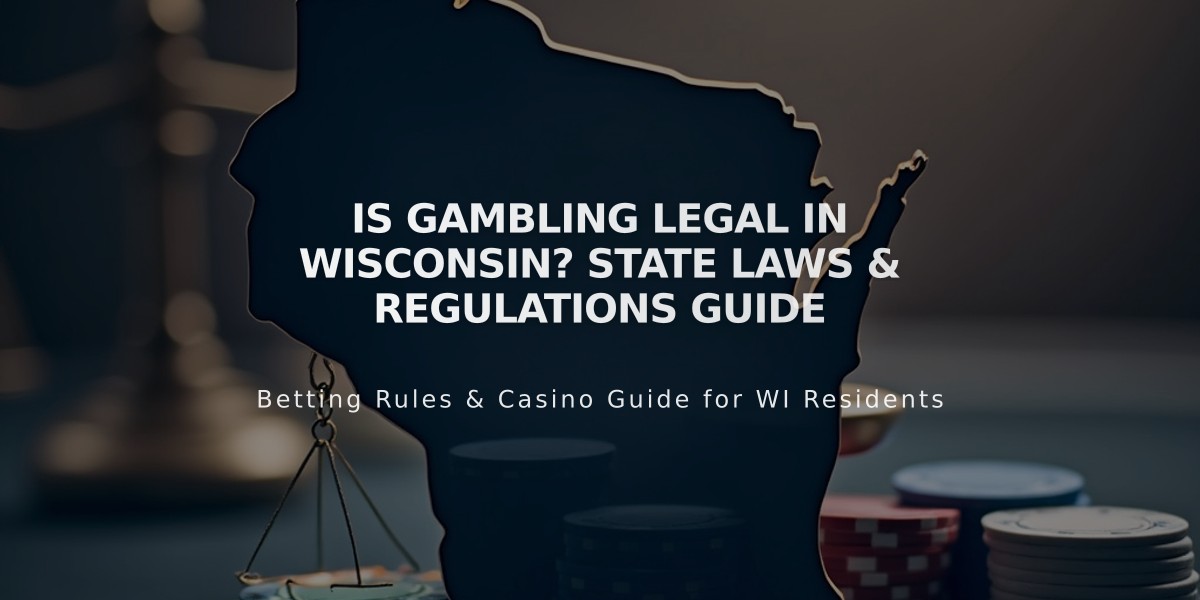 Is Gambling Legal in Wisconsin? State Laws & Regulations Guide