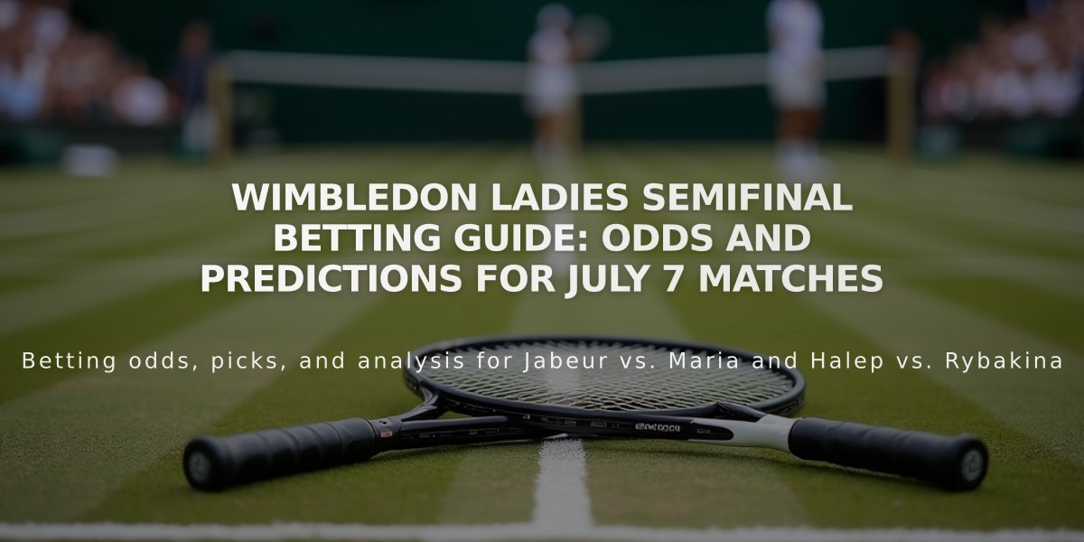 Wimbledon Ladies Semifinal Betting Guide: Odds and Predictions for July 7 Matches