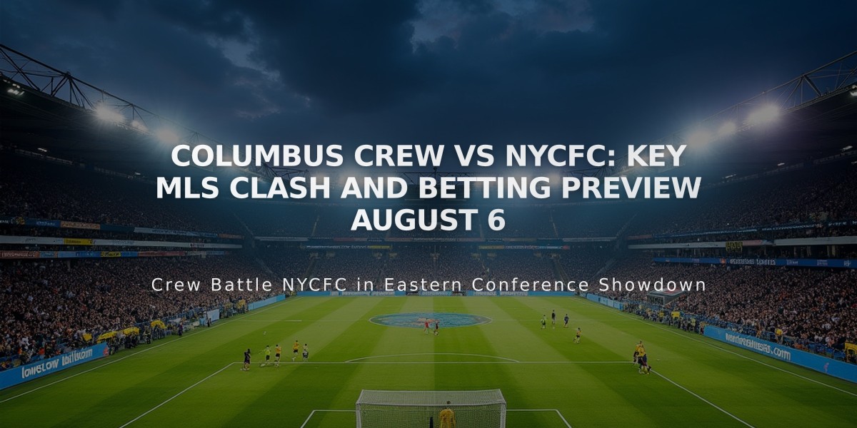 Columbus Crew vs NYCFC: Key MLS Clash and Betting Preview August 6