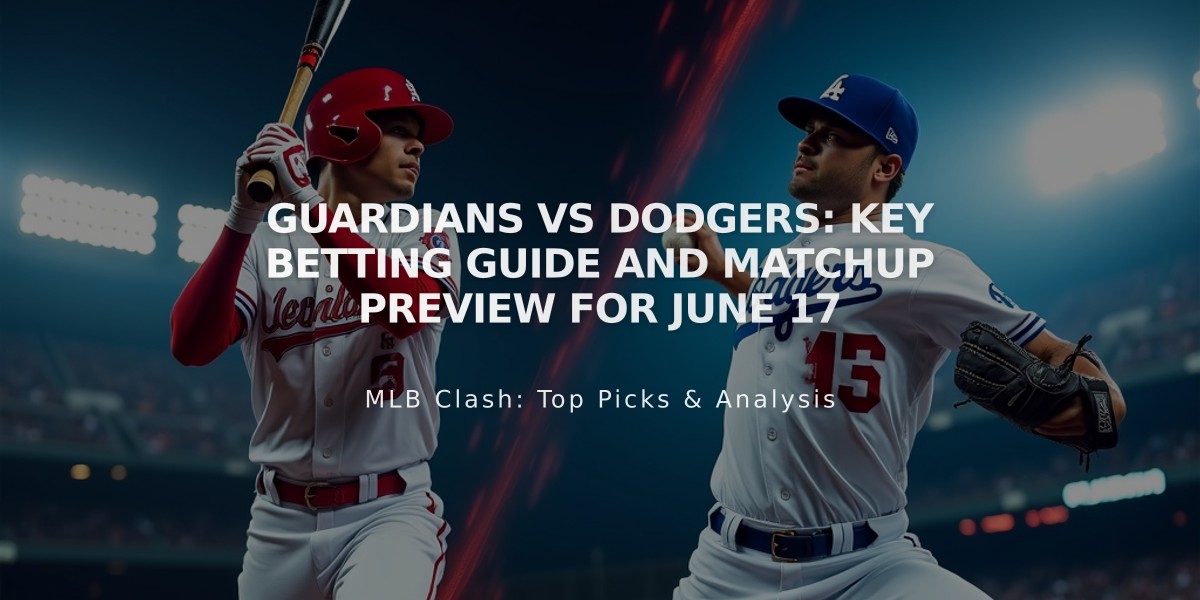 Guardians vs Dodgers: Key Betting Guide and Matchup Preview for June 17