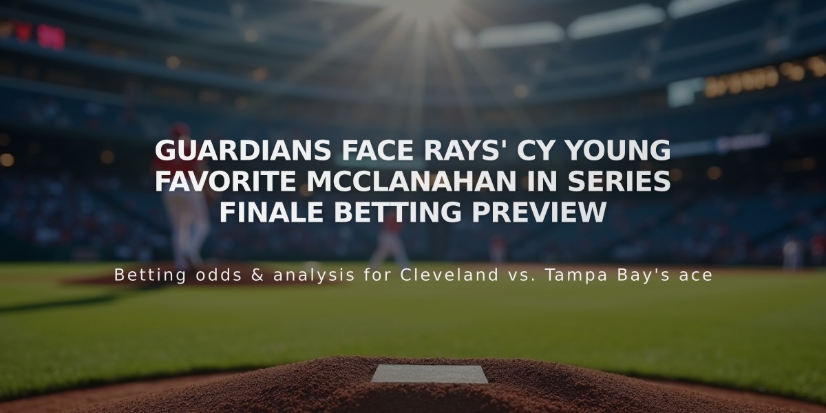 Guardians Face Rays' Cy Young Favorite McClanahan in Series Finale Betting Preview