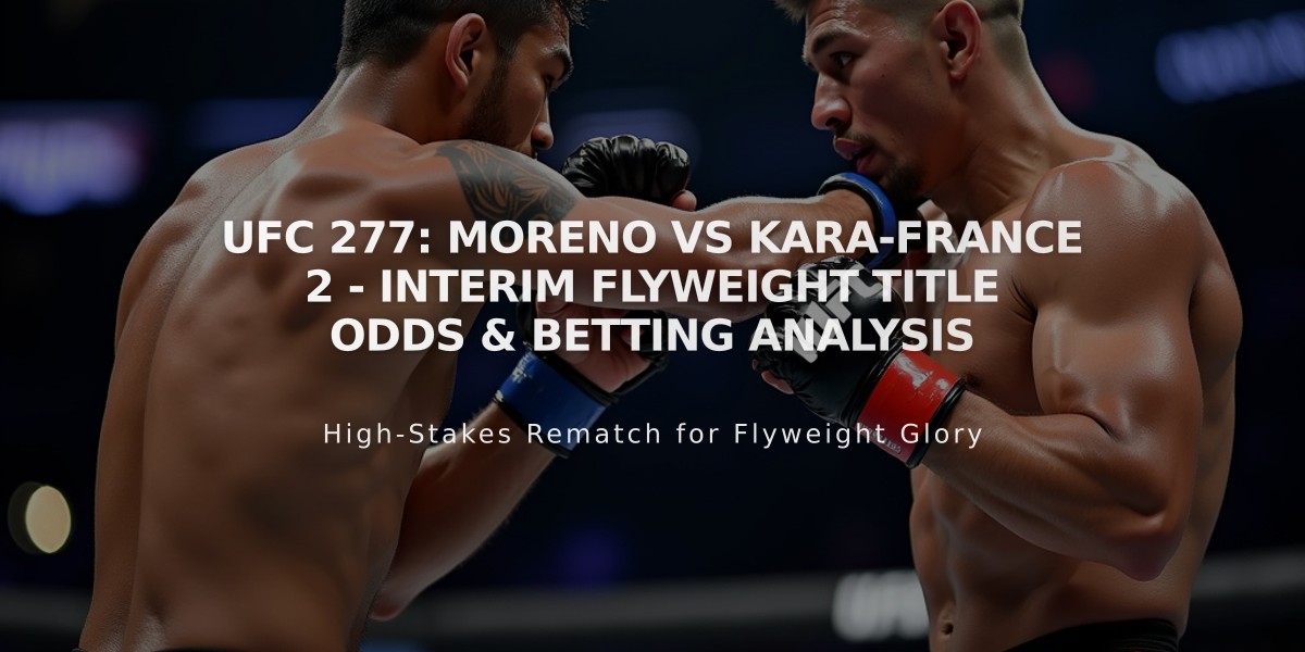 UFC 277: Moreno vs Kara-France 2 - Interim Flyweight Title Odds & Betting Analysis