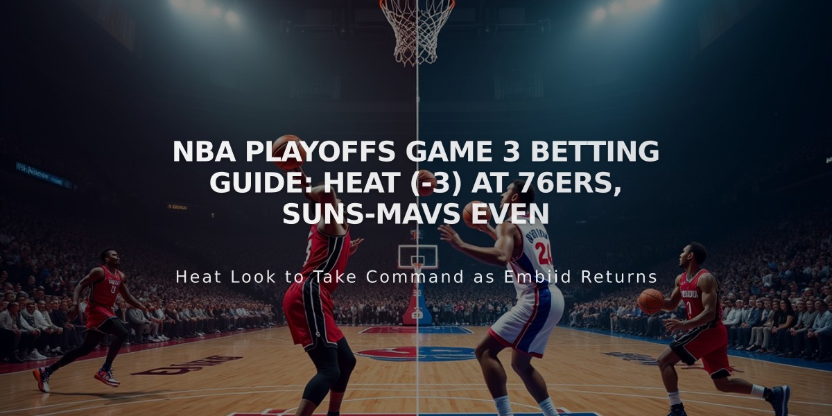 NBA Playoffs Game 3 Betting Guide: Heat (-3) at 76ers, Suns-Mavs Even