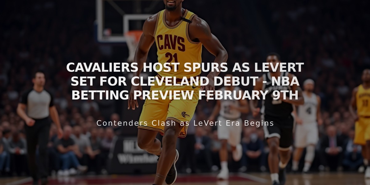 Cavaliers Host Spurs as LeVert Set for Cleveland Debut - NBA Betting Preview February 9th