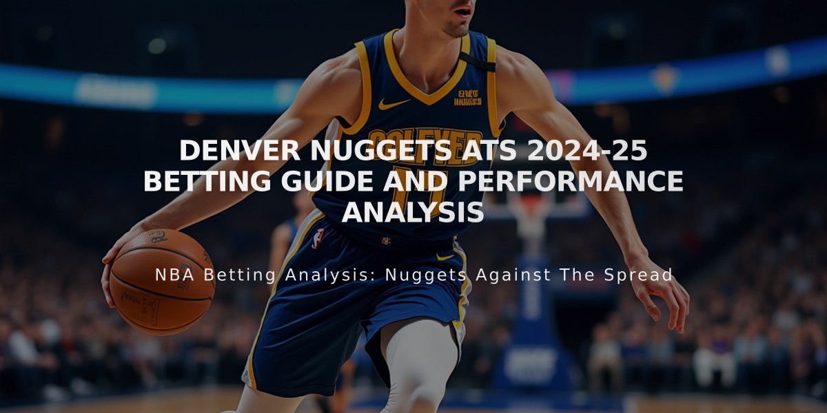 Denver Nuggets ATS 2024-25 Betting Guide and Performance Analysis