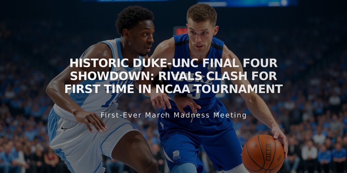 Historic Duke-UNC Final Four Showdown: Rivals Clash for First Time in NCAA Tournament